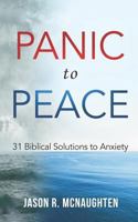 Panic to Peace: 31 Biblical Solutions to Anxiety 1731339690 Book Cover