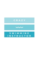 Crazy Swimming Instructor: Notebook / Simple Blank Lined Writing Journal / Swimmers / Swimming Pool Lovers / Fans / Practice / Training / Coaching / Personal Records / Watersports / Workbook / Diary / 1691111171 Book Cover