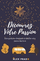Découvrez Votre Passion: Votre guide pour développer et identifier votre passion dans la vie B093KNBN5V Book Cover