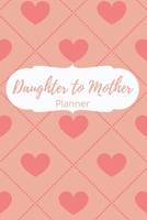 Daughter to Mother Planner: Valentines Cover-Includes Daughter's Expression of Love, Fitness Plans, Weekly Planner and So Much More.Daughter & Mother Keepsake. 1654685666 Book Cover