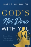 God's Not Done with You: How to Advance Your Career and Live In Abundance 1544525761 Book Cover