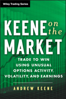 Keene on the Market: Trade to Win Using Unusual Options Activity, Volatility, and Earnings (Wiley Trading) 1118590767 Book Cover