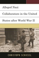 Alleged Nazi Collaborators in the United States After World War II 1498529402 Book Cover