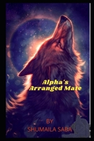 Alpha's Arranged Mate B09L3VX119 Book Cover