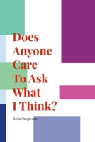 Does Anyone Care To Ask What I Think? 1304600165 Book Cover