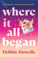 Where It All Began: An emotional BRAND NEW novel on love and heartbreak from Debbie Howells for 2026 1837037469 Book Cover