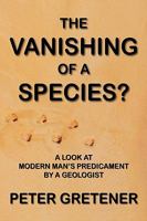 The Vanishing of a Species? A Look at Modern Man's Predicament by a Geologist 1897093829 Book Cover