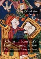 Christina Rossetti's Faithful Imagination: The Devotional Poetry and Prose 0230005071 Book Cover