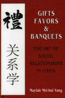 Gifts, Favors, and Banquets: The Art of Social Relationships in China (Wilder House Series in Politics, History, and Culture) 080149592X Book Cover