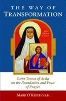 The Way of Transformation: Saint Teresa of Avila on the Foundation and Fruit of Prayer 1939272394 Book Cover