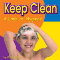 Keep Clean: A Look at Hygiene (Your Health) 0736809740 Book Cover