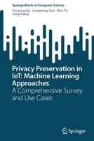 Privacy Preservation in IoT: Machine Learning Approaches: A Comprehensive Survey and Use Cases 9811917965 Book Cover