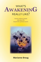 What's Awakening Really Like?: Twenty ordinary people talk about life beyond the spiritual search 0648078728 Book Cover