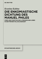 Die enkomiastische Dichtung des Manuel Philes 3110633884 Book Cover