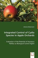 Integrated Control of Cydia Species in Apple Orchards - Evaluation of the Potential of Hyssopus Pallidus as Biological Control Agent 3639043294 Book Cover