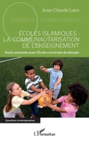 Écoles islamiques : la communautarisation de l'enseignement: Pacte unioniste pour l'École conviviale de demain (Questions Contemporaines) (French Edition) 2336442795 Book Cover
