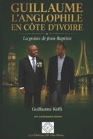 GUILLAUME L’ANGLOPHILE EN CÔTE D’IVOIRE: La graine de Jean-Baptiste (French Edition) B0H1X6GD5J Book Cover