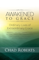 Awakened To Grace: Ordinary Lives of Extraordinary Grace 1542761409 Book Cover