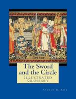 The Sword and the Circle: Illustrated Glossary 1500842338 Book Cover