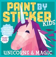 Paint by Sticker Kids: Unicorns  Magic: Create 10 Pictures One Sticker at a Time! Includes Glitter Stickers
