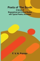 Poets of the South; A Series of Biographical and Critical Studies with Typical Poems, Annotated 9376552350 Book Cover