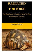 Radiated Tortoise: The Captive Care Guide On How To Care For Radiated Tortoise. B09GZSQYF5 Book Cover