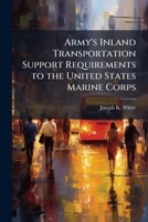 Army's Inland Transportation Support Requirements to the United States Marine Corps 1249404185 Book Cover