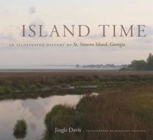Island Time: An Illustrated History of St. Simons Island, Georgia 0820342459 Book Cover