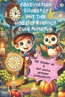 Faszination Silvester - Silvesterzauber mit Tim und der kleinen Eule Minerva: Geschichten und Wissen rund um den Jahreswechsel (German Edition) B0DR312GGZ Book Cover