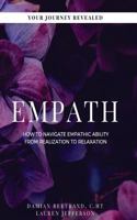 Empath: How to Navigate Empathic Ability from Realization to Relaxation (Your Journey Revealed) 1984172255 Book Cover