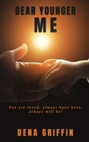 Dear Younger Me: You are loved, always have been, always will be! 154566692X Book Cover