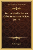 De Lvna Stellis Lacteo Orbe Animarvm Sedibvs (1917) 1149035641 Book Cover