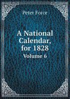 A National Calendar, for 1828 Volume 6 1147172242 Book Cover