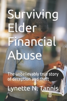 Surviving Elder Financial Abuse: The unbelievably true story of deception and theft B09M7GK4QW Book Cover