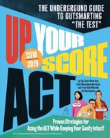Up Your Score: ACT, 2018-2019 Edition: The Underground Guide to Outsmarting "The Test" 0761193669 Book Cover