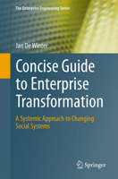 Concise Guide to Enterprise Transformation: A Systemic Approach to Changing Social Systems (The Enterprise Engineering Series) 3032299306 Book Cover