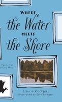 Where The Water Meets The Shore: Poems for Young Minds 1525553275 Book Cover