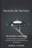 Secrets de Service: 100 anecdotes croustillantes du lycée hôtelier aux restaurants, en passant par les nuits électriques des discothèques (French Edition) B0GPJC6PXX Book Cover