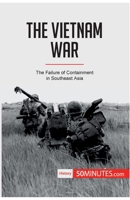 The Vietnam War: The Failure of Containment in Southeast Asia 2808007132 Book Cover