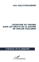 L'Écriture Du Trauma Dans Les Récits Des La Kolyma de Varlam Chalamov (L'Oeuvre Et La Psyché) (French Edition) 2738478417 Book Cover