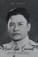 Heart of a Servant: One Man's Journey of Servitude Leading to a Lifetime of Sacrifice, Duty, Honor, and Heroism 1645312410 Book Cover