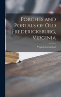 Porches and Portals of Old Fredericksburg, Virginia 1013726219 Book Cover