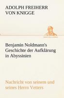 Benjamin Noldmann's Geschichte der Aufklärung in Abyssinien, oder Nachricht von seinem und seines Herrn Vetters Aufenthalte an dem Hofe des grossen Negus, oder Priesters Johannes. 1482598701 Book Cover