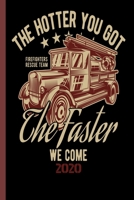 The Hotter You Got The Faster We CXome Firefighters Rescue Team 2020: The calendar 2020 for each fireman and friend of the fire brigade firefighter 1706192886 Book Cover