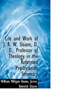 Life And Work Of J.R.W. Sloane, Professor Of Theology In The Reformed Presbyterian Seminary At Allegheny City, Pennsylvania 0530415968 Book Cover