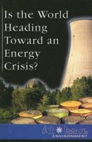 Is the World Heading Toward an Energy Crisis? (At Issue Series) 0737724056 Book Cover