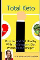 Total Keto: Burn Fat and Get Healthy with the Ketogenic Diet - Principles and Recipes 1731145489 Book Cover