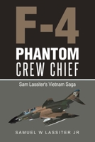 F-4 Phantom Crew Chief: Sam Lassiter's Vietnam Saga 1483435822 Book Cover