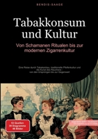 Tabakkonsum und Kultur: Von Schamanen-Ritualen bis zur modernen Zigarrenkultur: Eine Reise durch Tabakanbau, traditionelle Pfeifenkultur und die Kunst ... Ursprüngen bis zur Gegenwart (German Edition) 3384514726 Book Cover