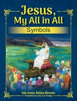 Jesus, My All in All, Symbols 1479609064 Book Cover